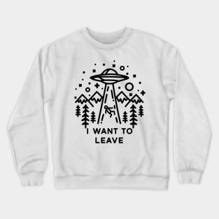 I want to leave Crewneck Sweatshirt